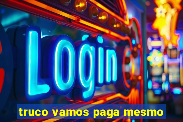 truco vamos paga mesmo